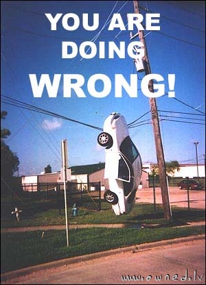 You are doing it wrong !