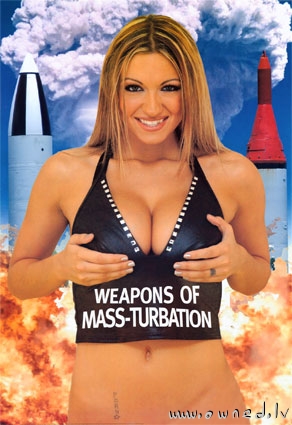 Weapons of mass-turbation