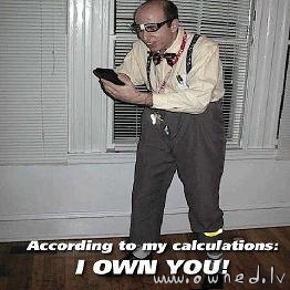 According to my calculations : I own you !