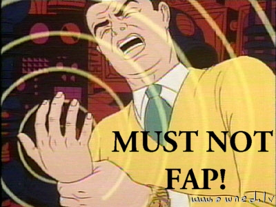 Must ... not ... fap !