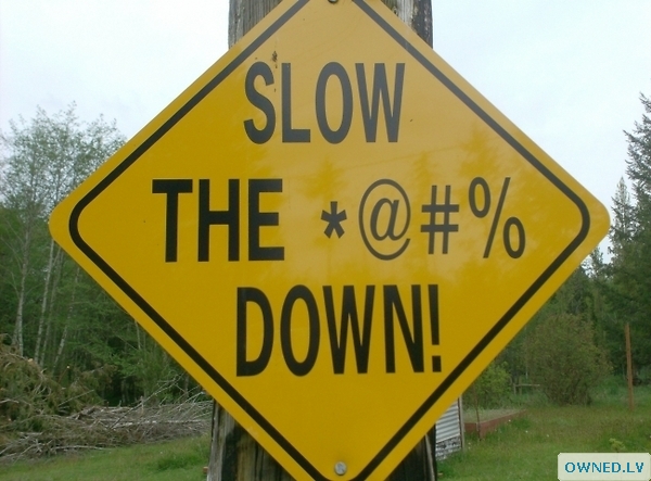 slow down