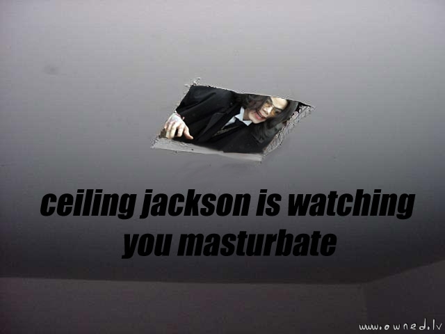Ceiling Jackson is watching you