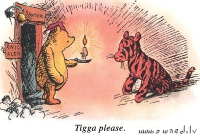 Tigga please