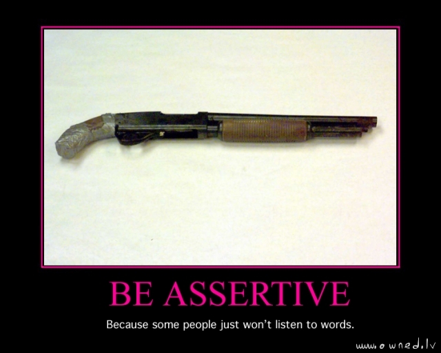 Be assertive
