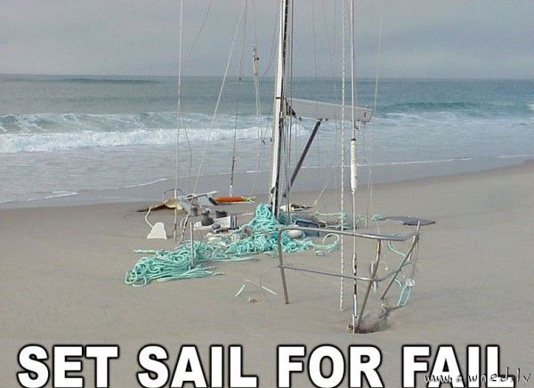 Set sail for fail