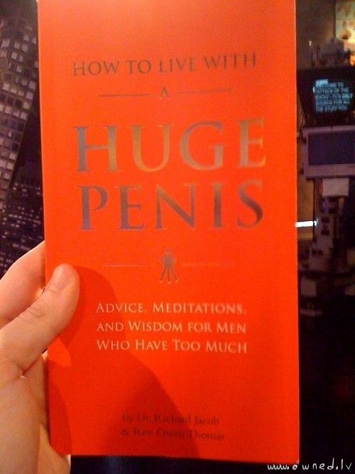 How to live with a huge penis