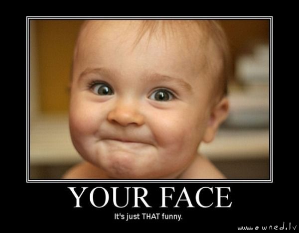 Your face