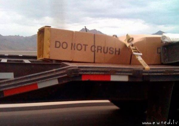 Do not crush