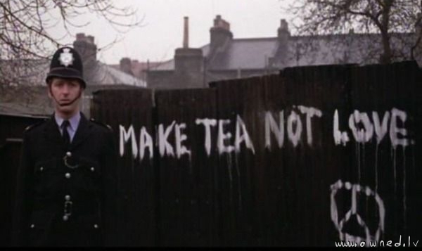 Make tea not love