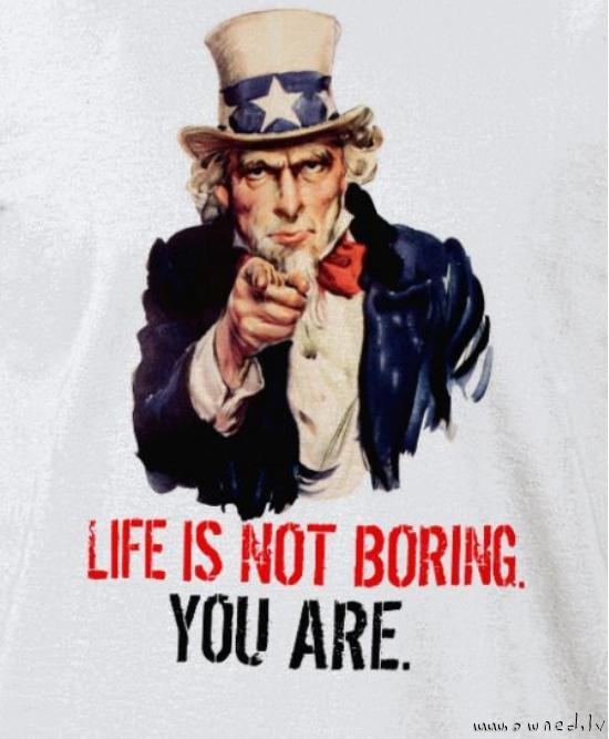 Life is not boring