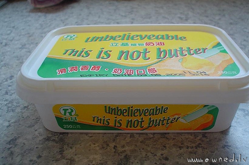 Unbelieveable this is not butter