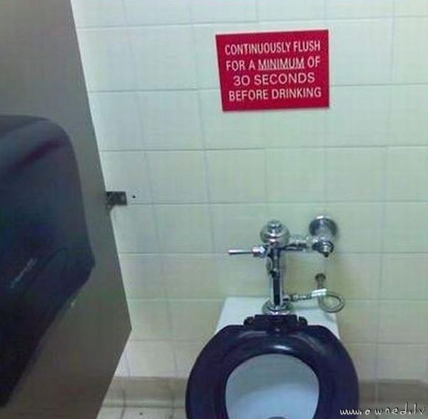Flush for 30 seconds