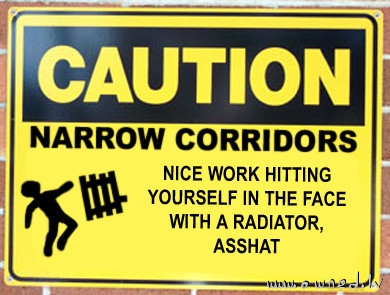 Caution : Narrow corridors
