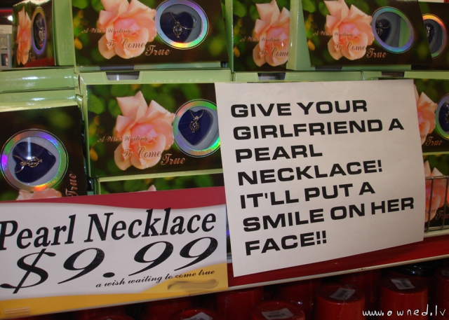 Give your girlfriend a pearl necklace