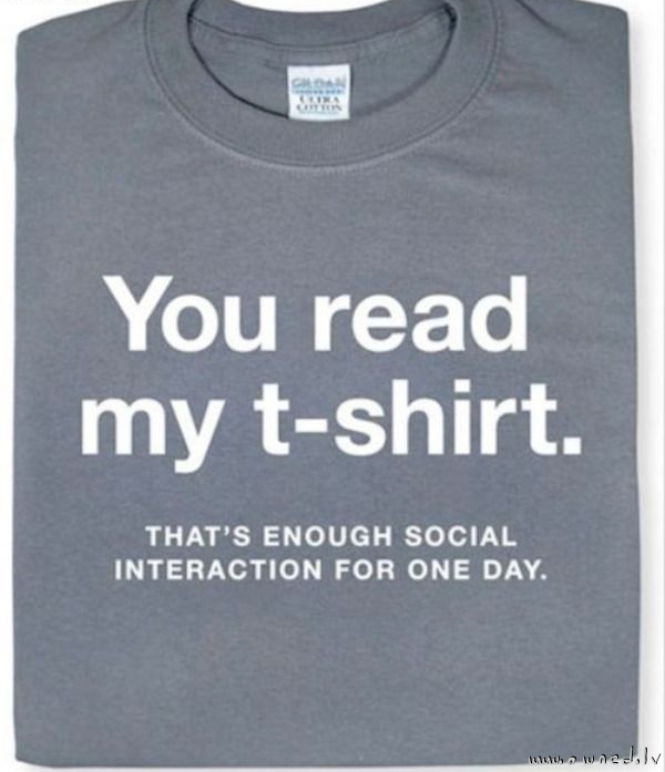 You read my t-shirt