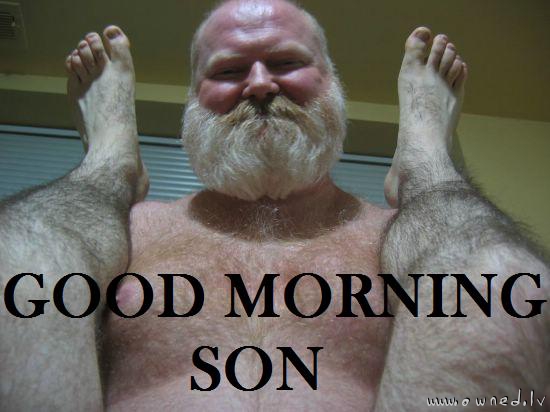 Good morning son