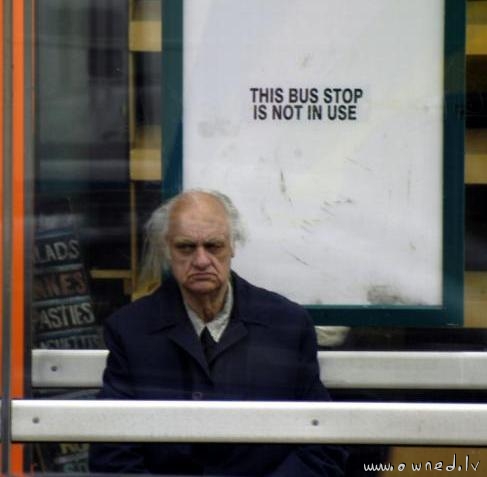 And he still is waiting for bus