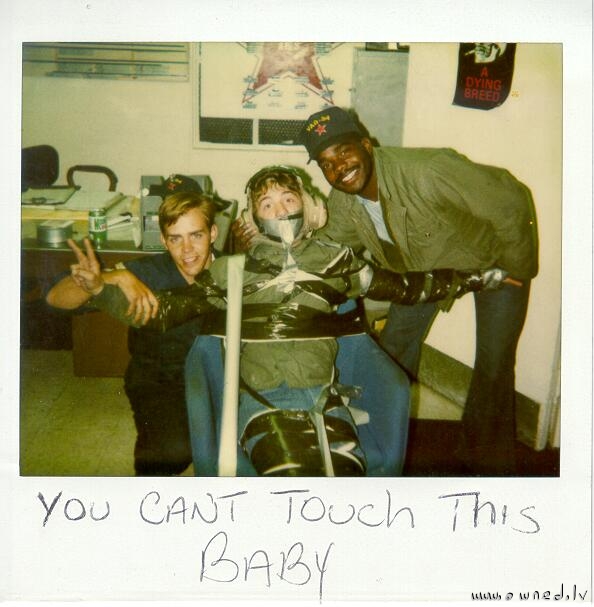 You cant touch this baby