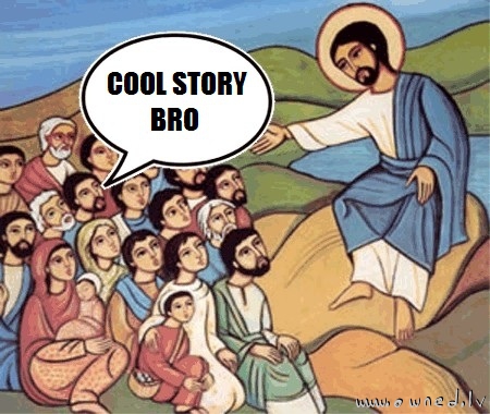 Cool story bro