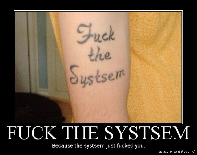 Fuck the systsem