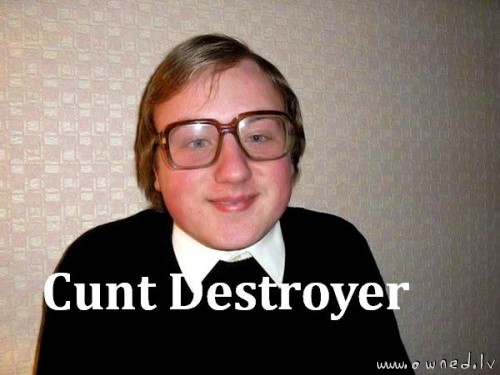 Cunt destroyer