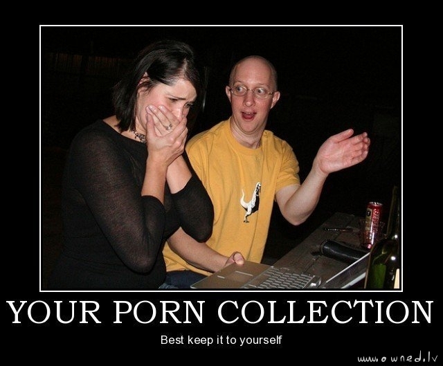 Your porn collection