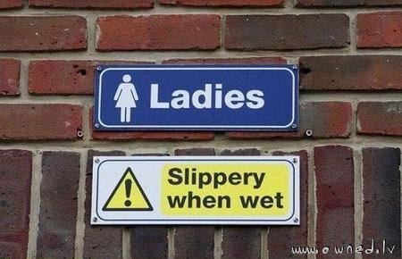 Ladies slippery when wet