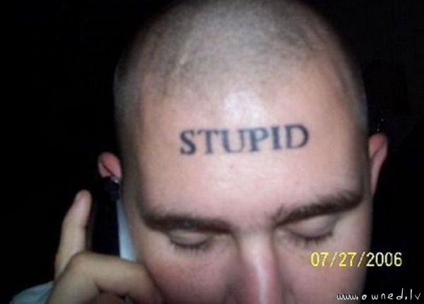 Stupid tattoo