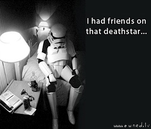 I had friends on that deathstar