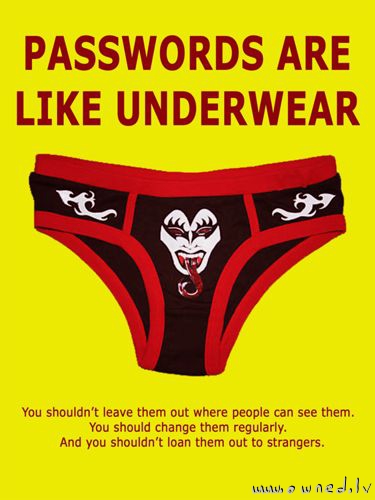 Passwords are like underwear