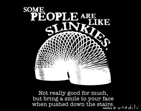 Some people are like slinkies
