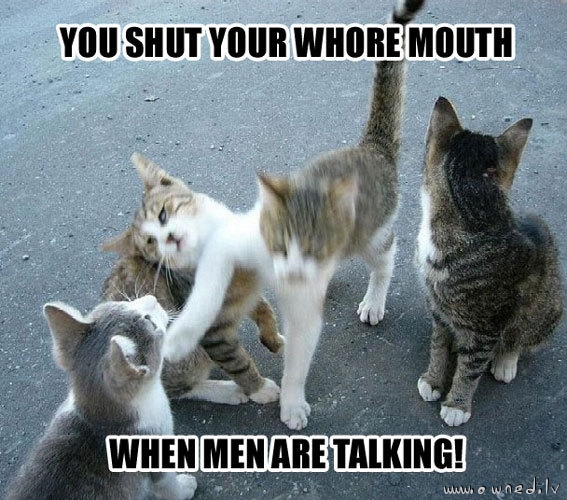 Shut your mouth when men are talking