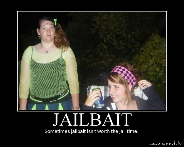 Sometimes jailbait isnt worth the jail time
