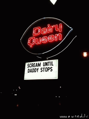 Scream until daddy stops