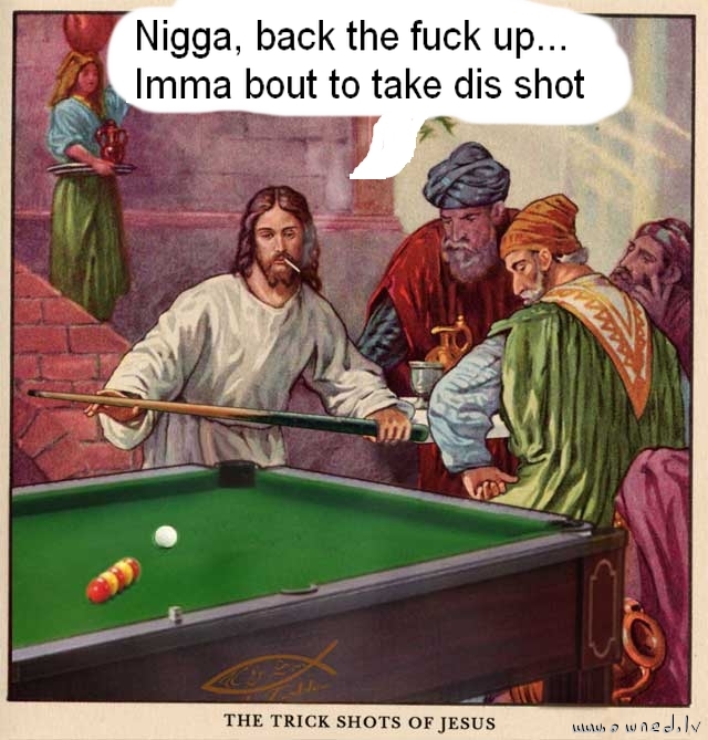 The trick shots of Jesus