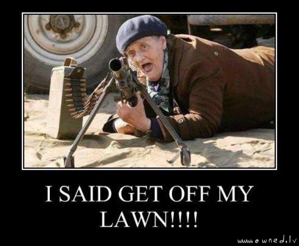 Get off my lawn