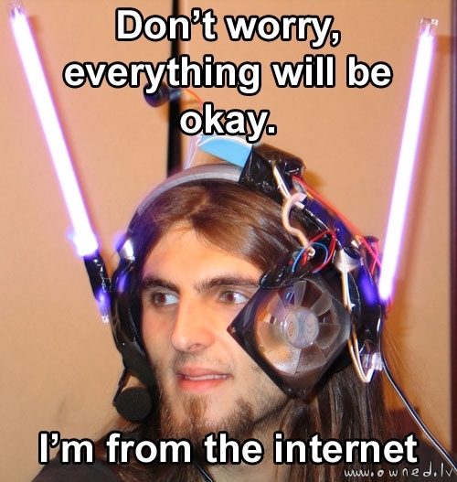 I'm from the internet