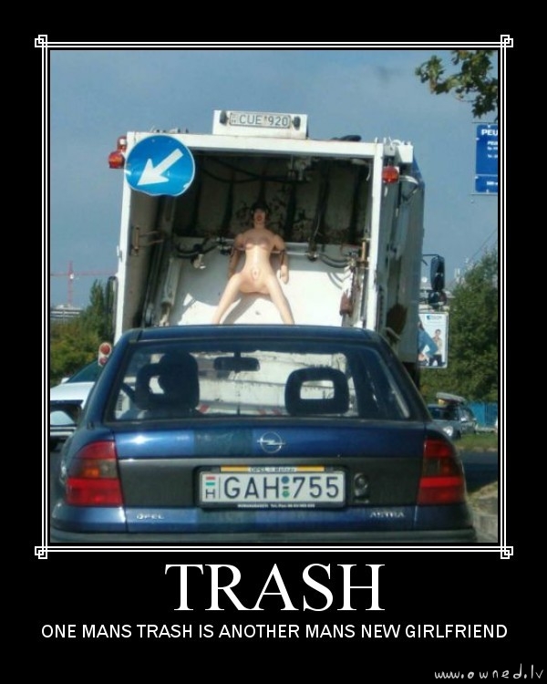 Trash or new girlfriend ?!