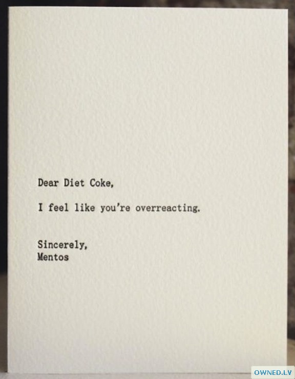 That diet coke is such a drama queen!