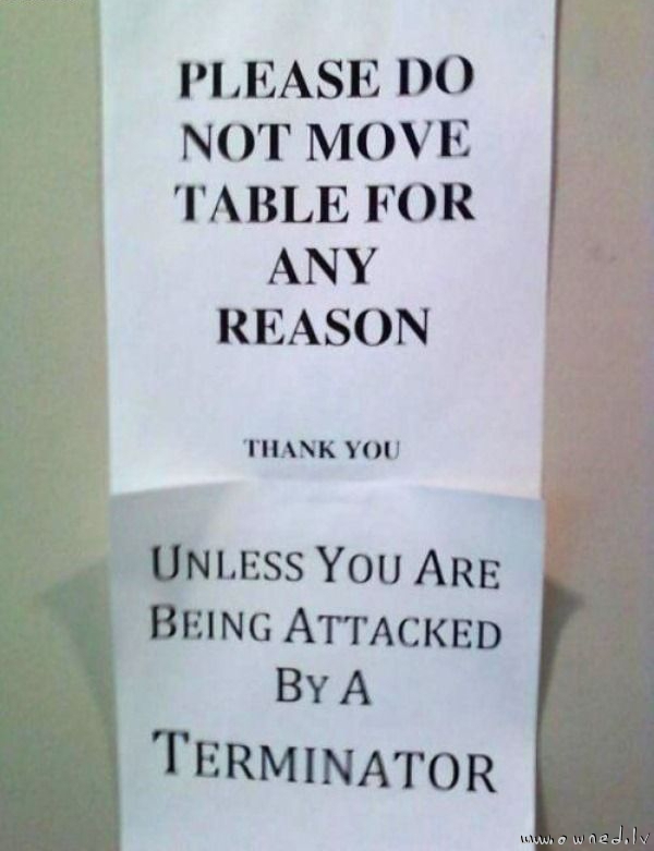 Do not move table for any reason