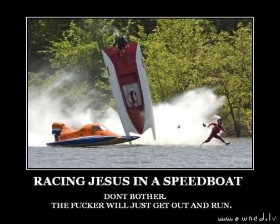 Racing Jesus in a speedboat