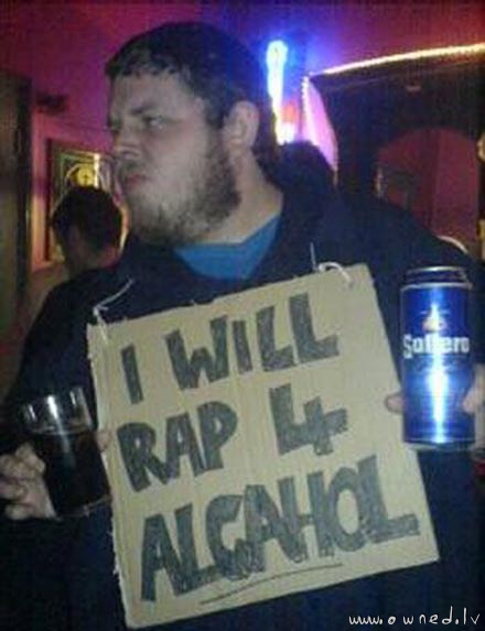 I will rap for alcohol