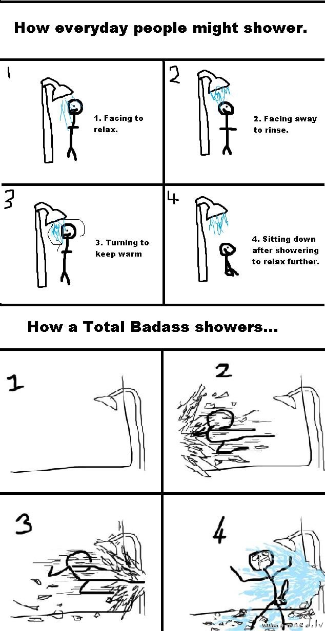 Badass shower
