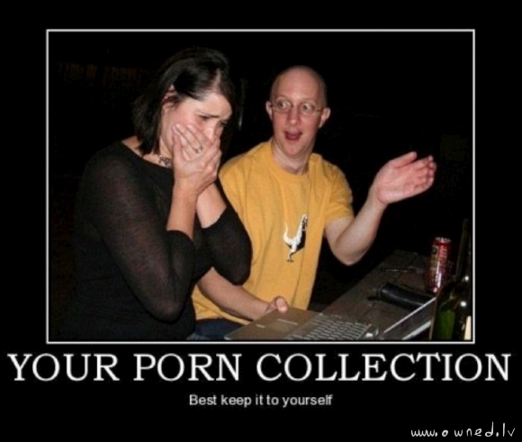 Your porn collection