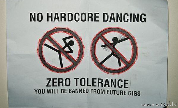 No hardcore dancing