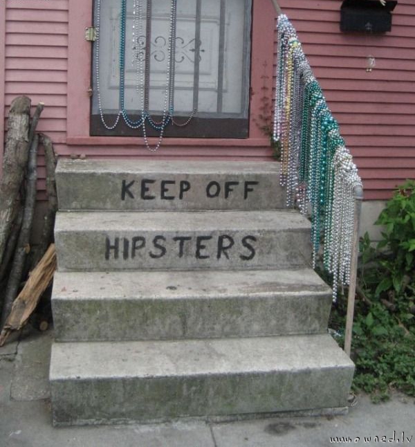 Keep off hipsters
